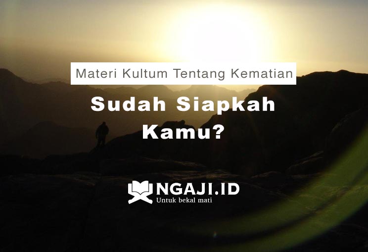 Materi Kultum Tentang Kematian Sudah Siapkah Kamu Ngaji Id