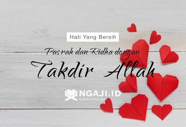 3# Hati Yang Bersih Akan Pasrah dan Ridha dengan Takdir Allah