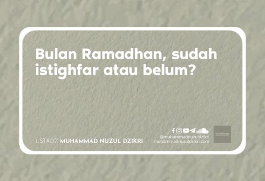 Kiat Sukses Di Bulan Ramadhan – Sudah Istighfar Atau Belum?