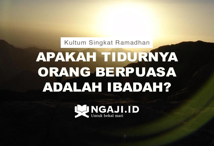 Kultum Singkat Ramadhan: Apakah Tidurnya Orang Berpuasa Adalah Ibadah?