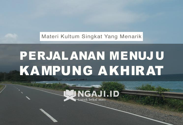 Materi Kultum Singkat Yang Menarik: Perjalanan Menuju Kampung Akhirat