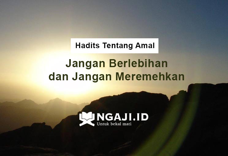 Hadits Tentang Amal: Jangan Berlebihan dan Jangan Meremehkan Amal