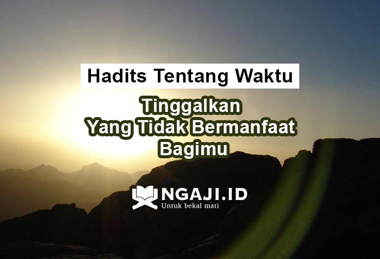 Hadits Tentang Waktu, Tinggalkan Yang Tidak Bermanfaat Bagimu