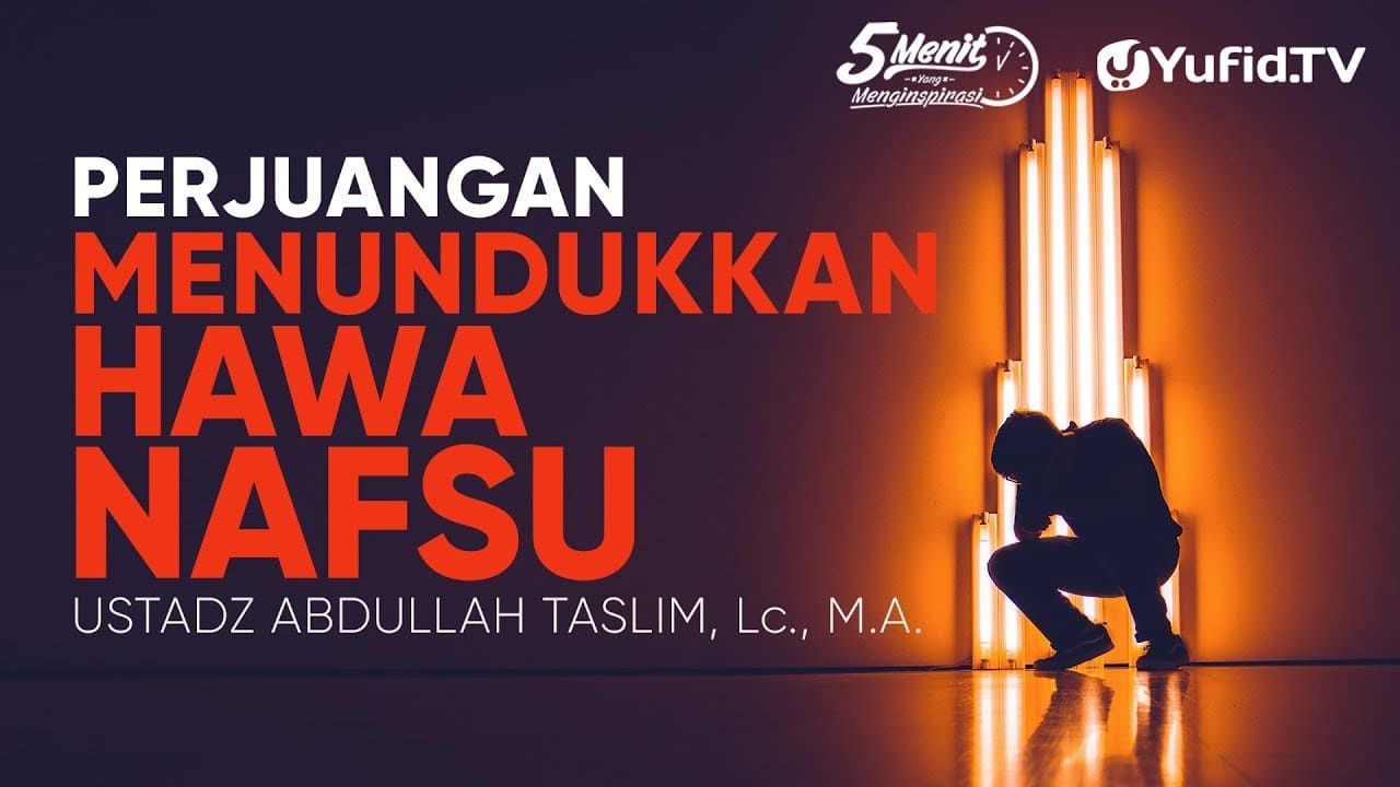 Kultum Singkat Tentang Perjuangan Menundukkan Hawa Nafsu