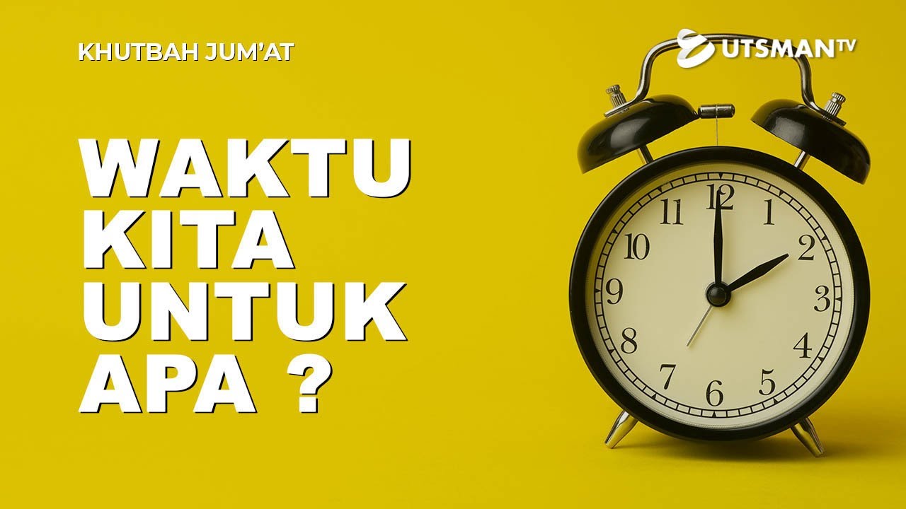 Khutbah Jumat Singkat Padat – Waktu Kita Untuk Apa?