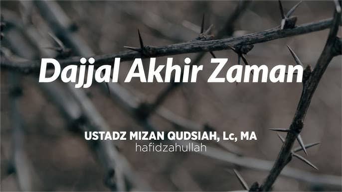 Khutbah Jumat: Dajjal di Akhir Zaman – Ustadz Mizan Qudsiah, Lc, MA