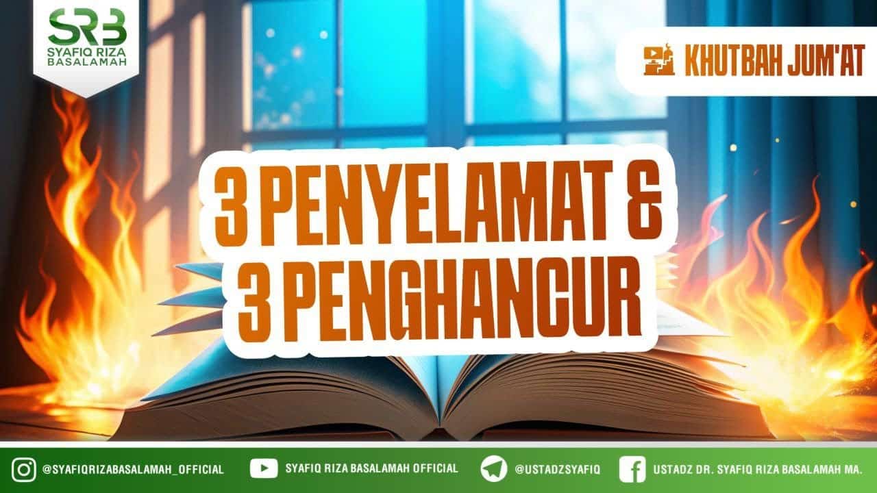 [Khutbah Jumat] 3 Penyelamat & 3 Penghancur – Ustadz Dr. Syafiq Riza Basalamah, M.A