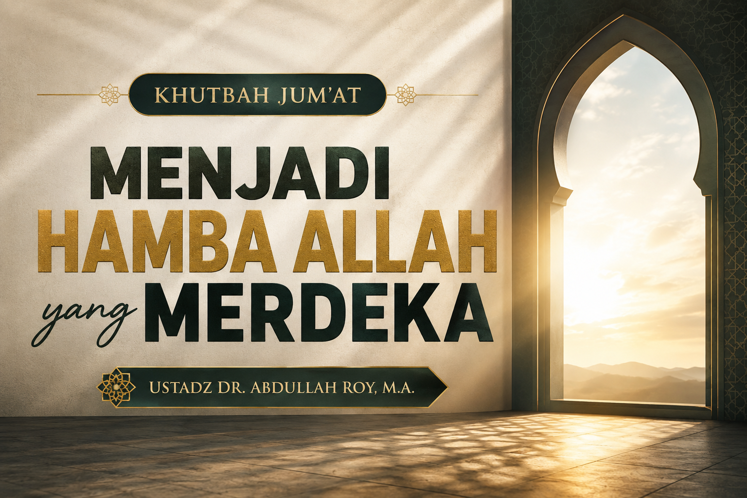 Khutbah Jum’at | Menjadi Hamba Allah yang Merdeka | Ustadz Dr. Abdullah Roy, M.A. Khutbah Jum’at | Menjadi Hamba Allah yang Merdeka | Ustadz Dr. Abdullah Roy, M.A.